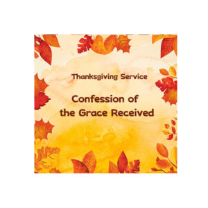 Sunday Service Sermon Summary - 11/23/2025 “Confession of the Grace Received”